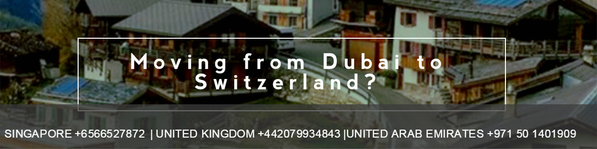 Moving from Dubai to Switzerland?
